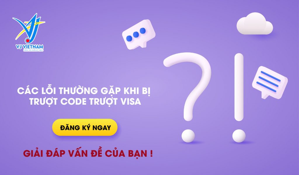 CÁC LỖI THƯỜNG GẶP KHI TRƯỢT CODE, TRƯỢT VISA DU HỌC HÀN QUỐC